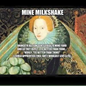 Mine milkshake bright all yon gentlefolk to mine yard...